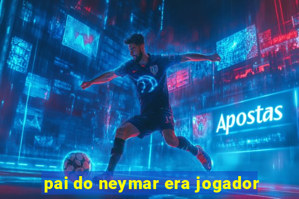 pai do neymar era jogador